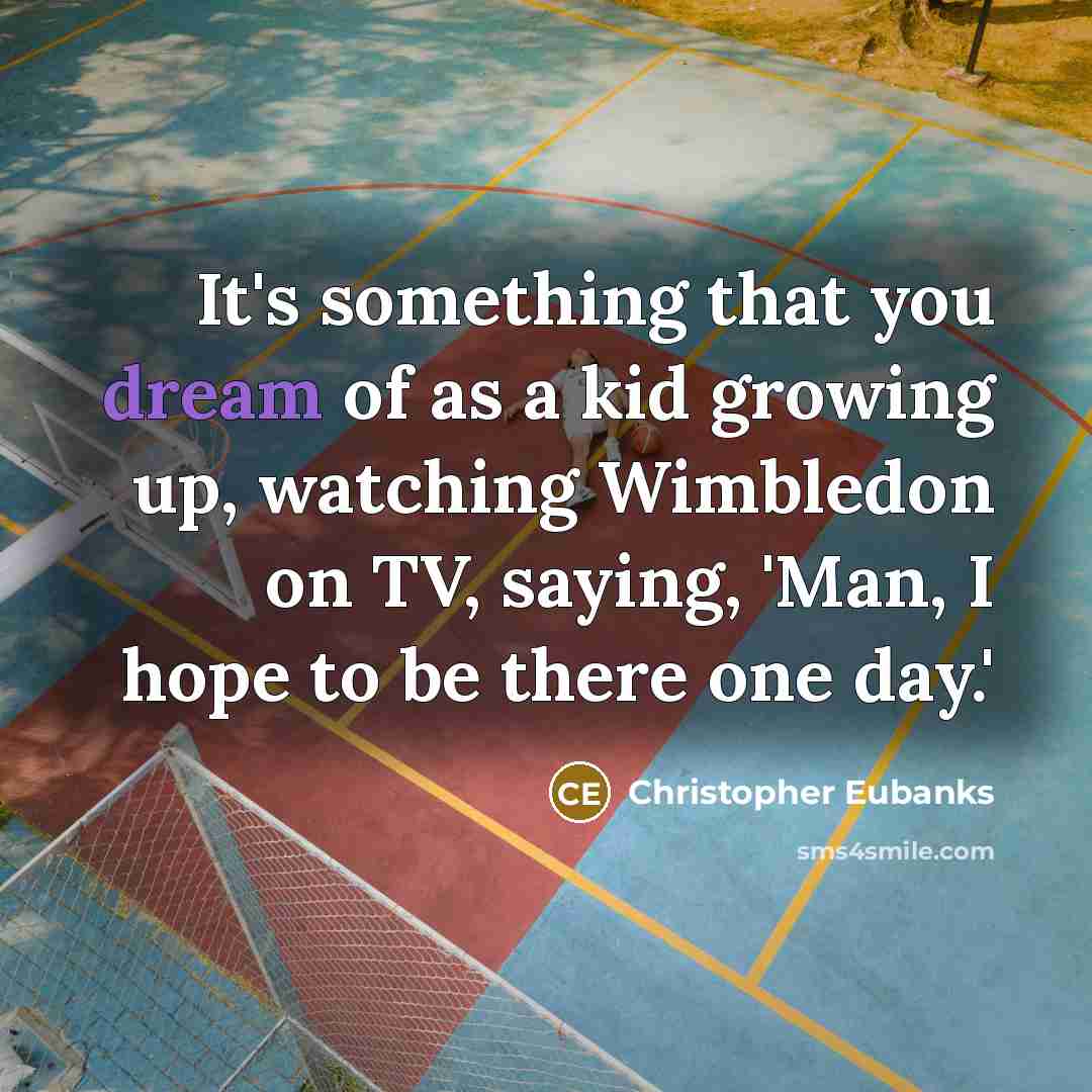 “It's something that you dream of as a kid growing…” quote by Christopher Eubanks