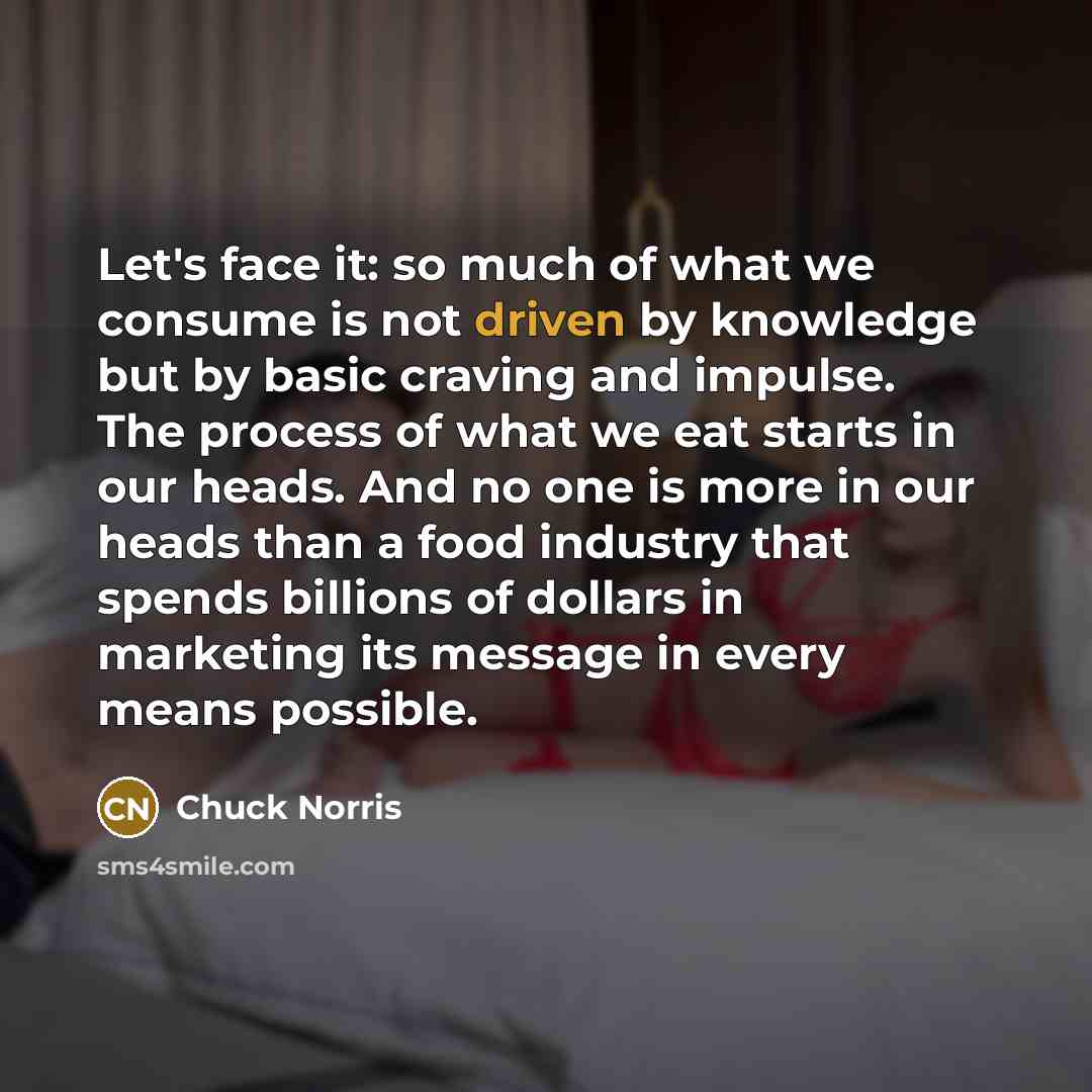 “Let's face it: so much of what we consume is…” quote by Chuck Norris