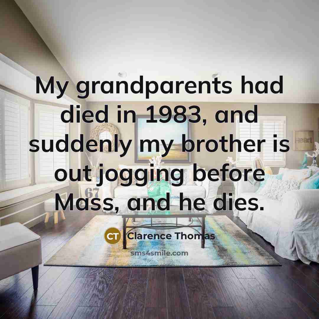 “My grandparents had died in 1983, and suddenly my brother…” quote by Clarence Thomas