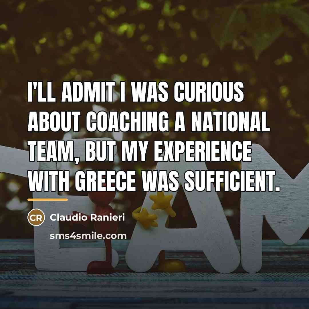 “I'll admit I was curious about coaching a national team,…” quote by Claudio Ranieri