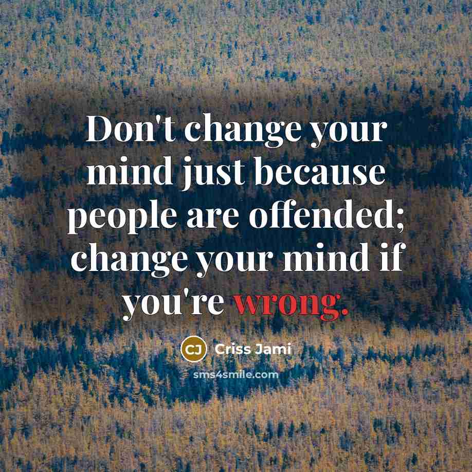 “Don't change your mind just because people are offended; change…” quote by Criss Jami