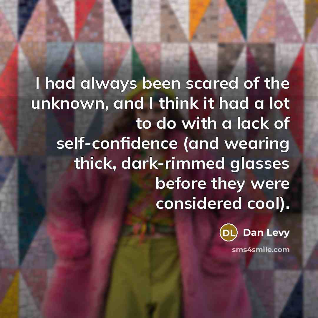 “I had always been scared of the unknown, and I…” quote by Dan Levy