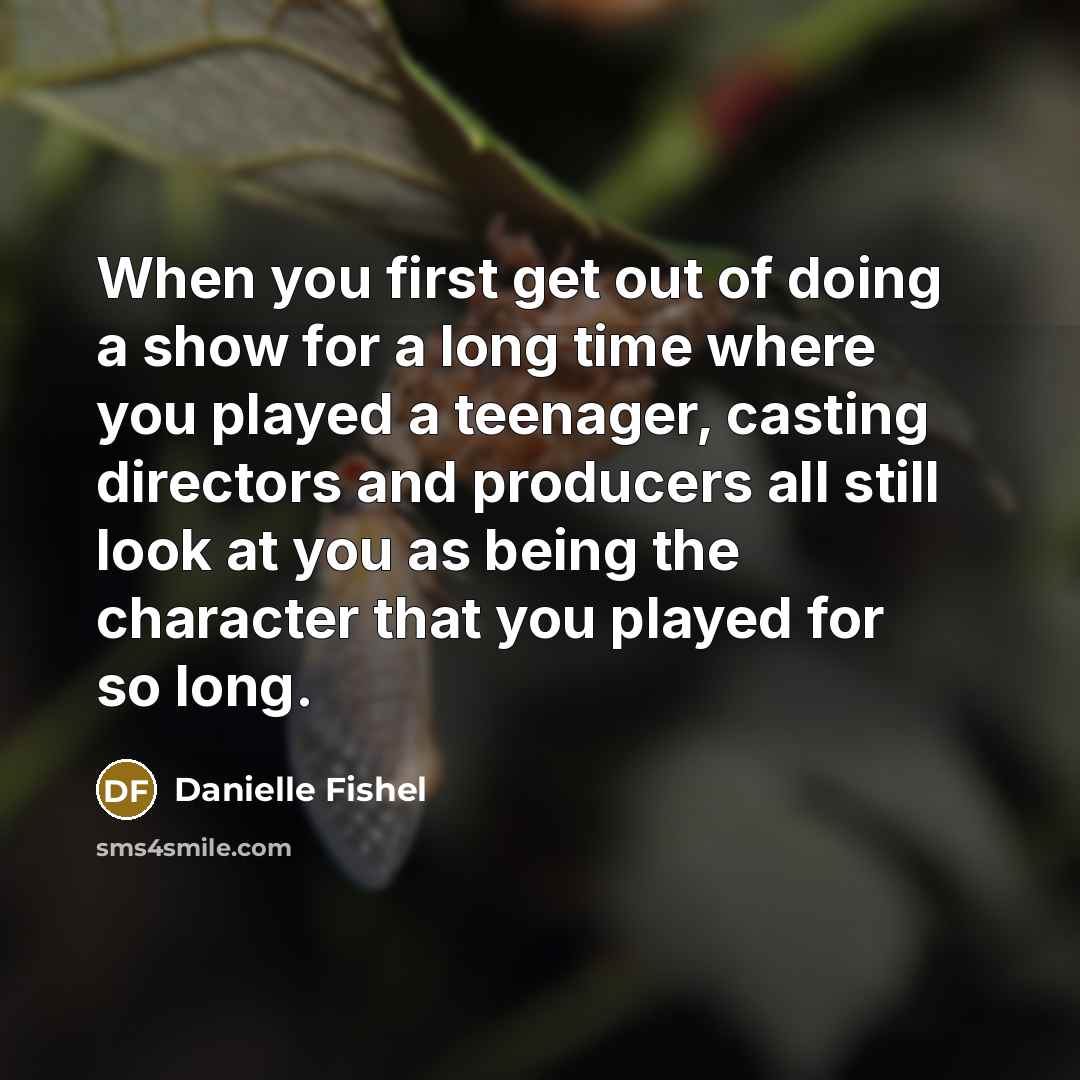 “When you first get out of doing a show for…” quote by Danielle Fishel