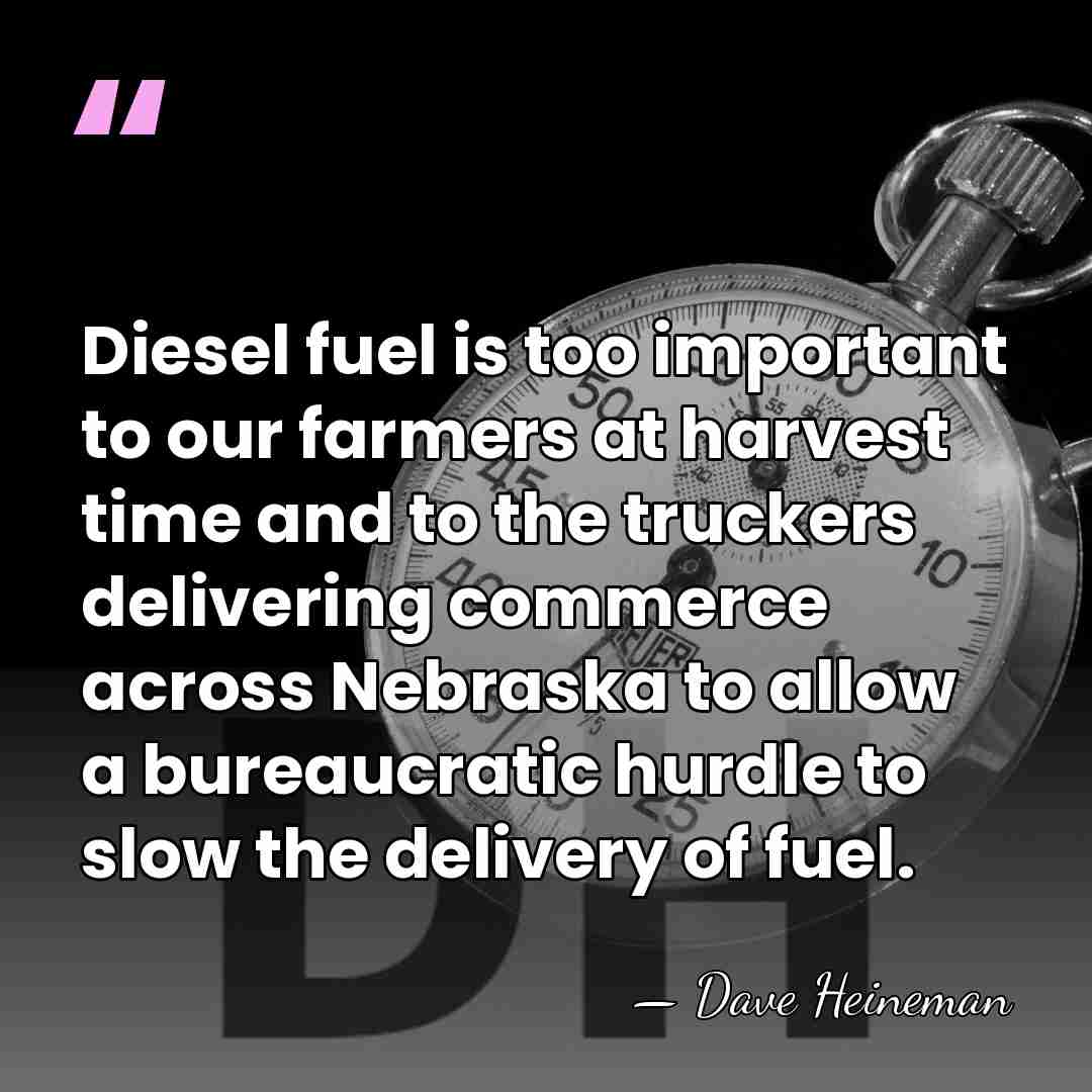 Diesel fuel is too important to our farmers at harvest time and&hellip; - Dave Heineman