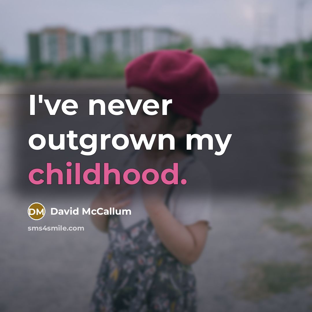 “I've never outgrown my childhood.…” quote by David McCallum