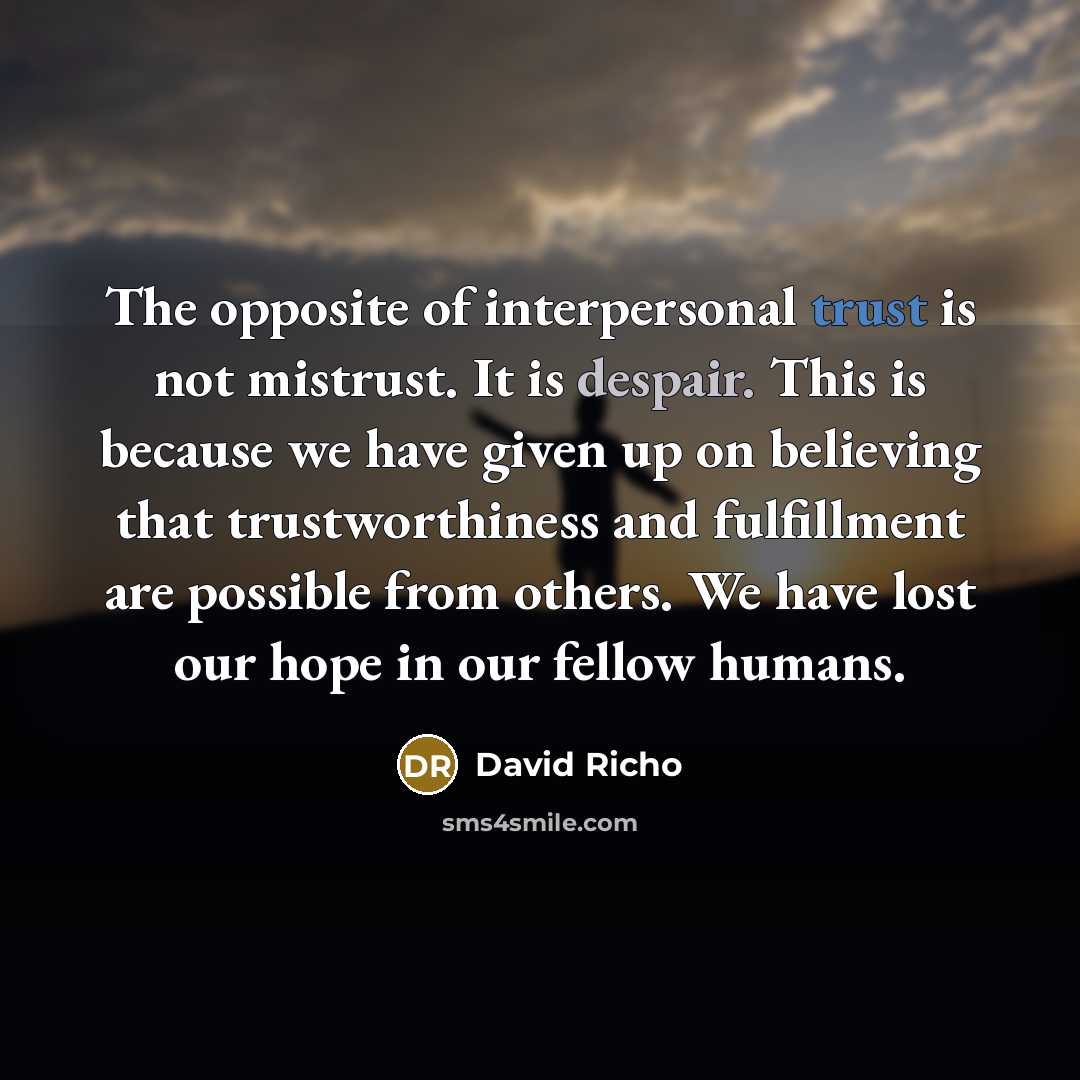 “The opposite of interpersonal trust is not mistrust. It is…” quote by David Richo
