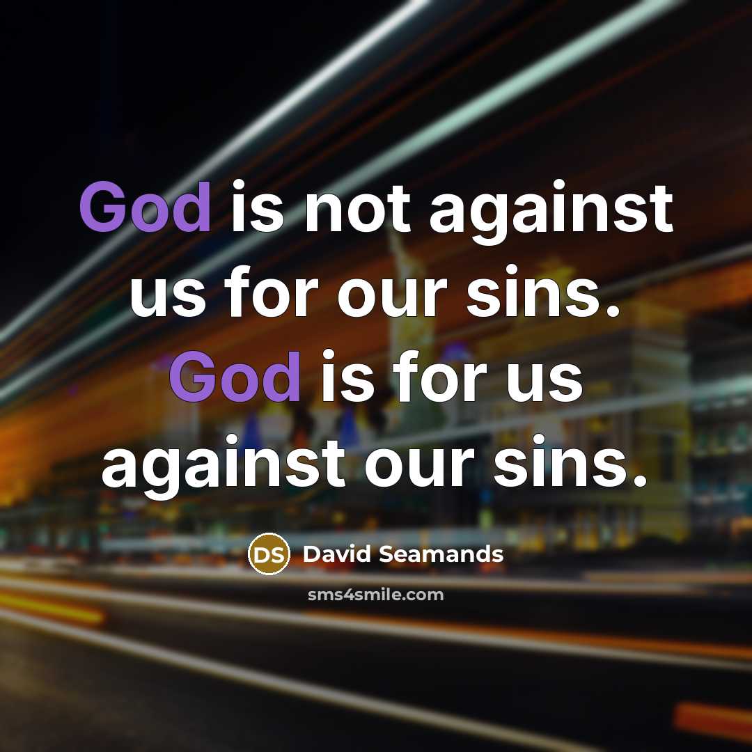 “God is not against us for our sins. God is…” quote by David Seamands