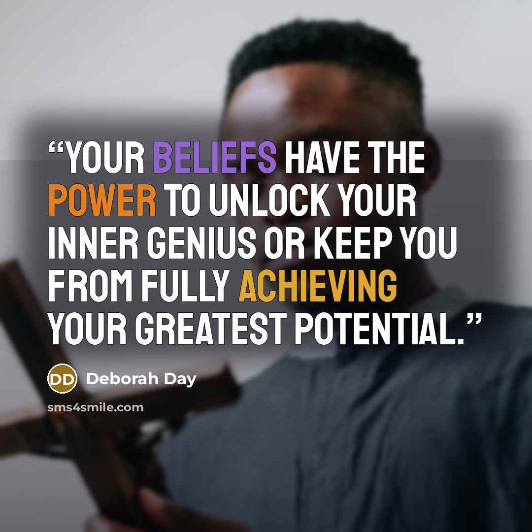 “Your beliefs have the power to unlock your inner genius or keep you from fully achieving your greatest potential.” quote by Deborah Day