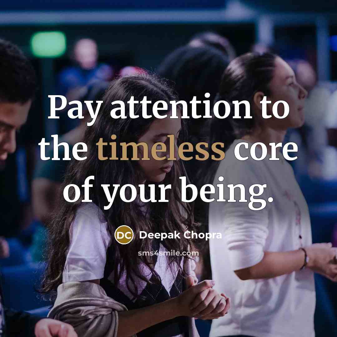 “Pay attention to the timeless core of your being.…” quote by Deepak Chopra