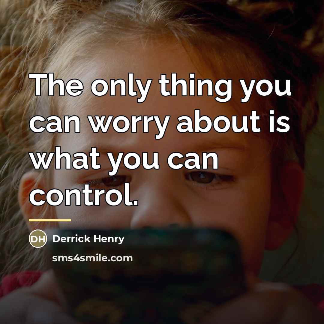 “The only thing you can worry about is what you…” quote by Derrick Henry