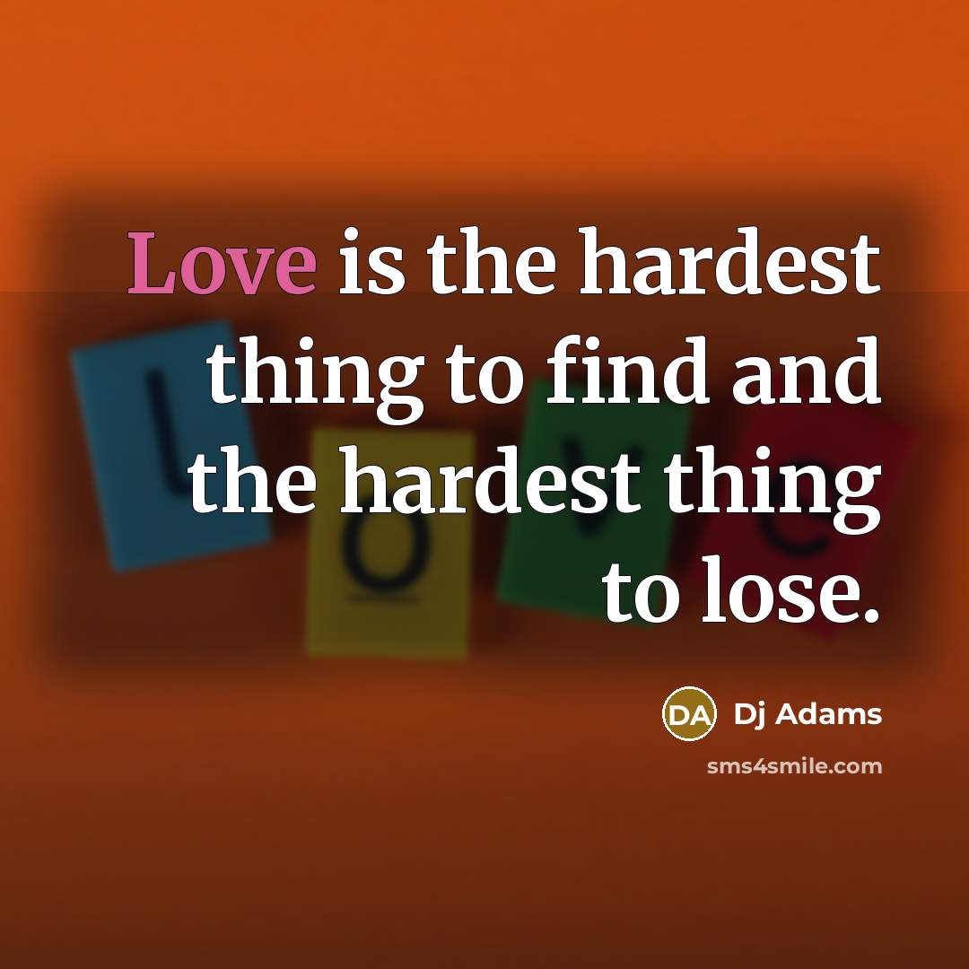 “Love is the hardest thing to find and the hardest…” quote by DJ Adams