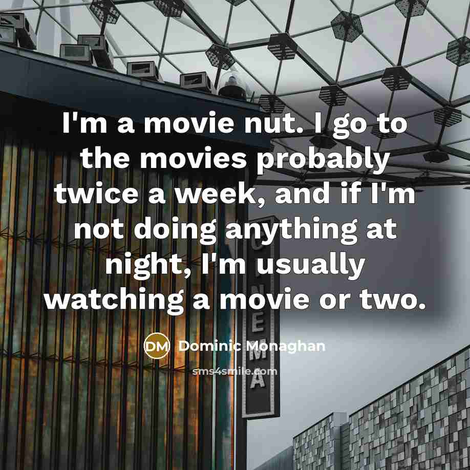 “I'm a movie nut. I go to the movies probably…” quote by Dominic Monaghan