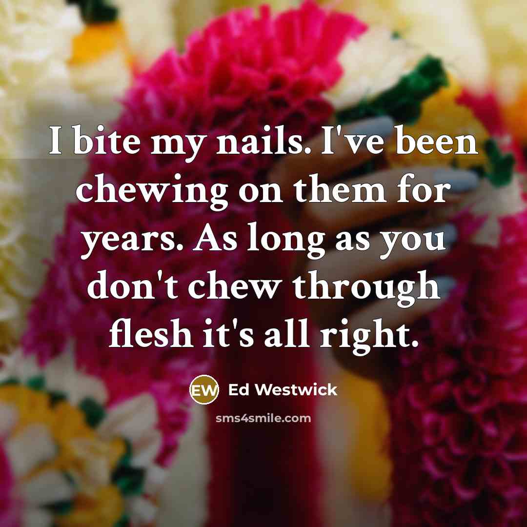 “I bite my nails. I've been chewing on them for…” quote by Ed Westwick