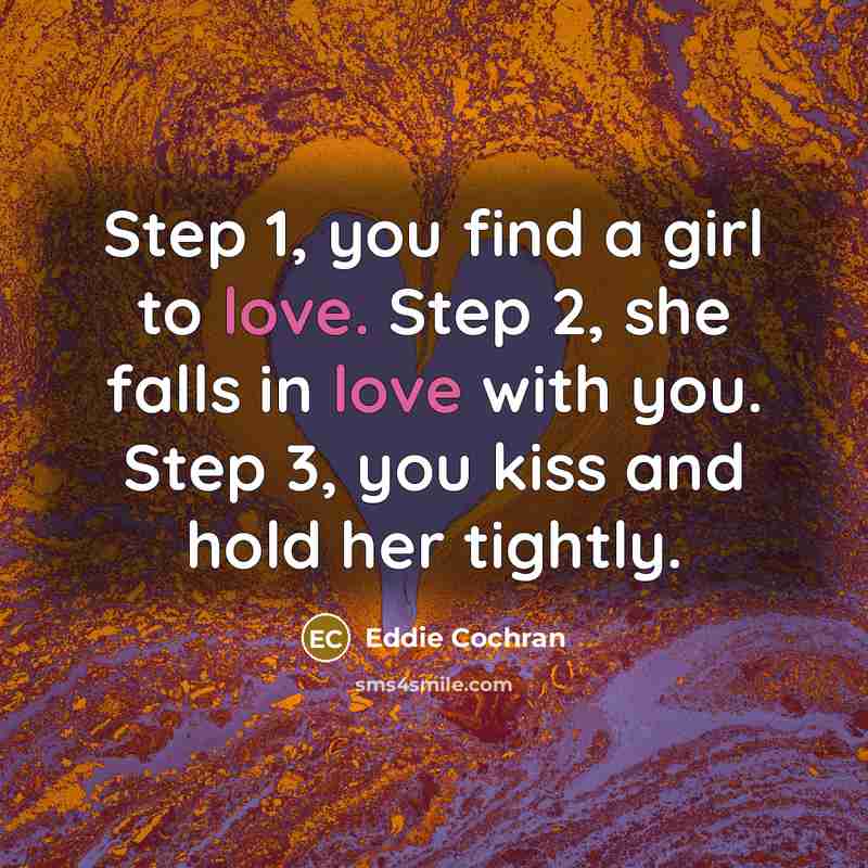 “Step 1, you find a girl to love. Step 2,…” quote by Eddie Cochran