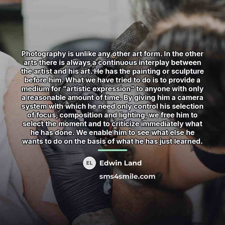 “Photography is unlike any other art form. In the other…” quote by Edwin Land