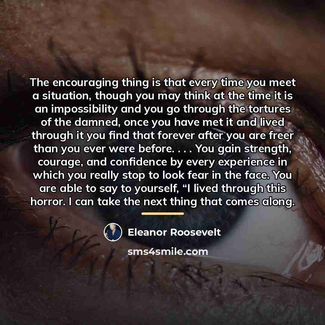 “The encouraging thing is that every time you meet a…” quote by Eleanor Roosevelt