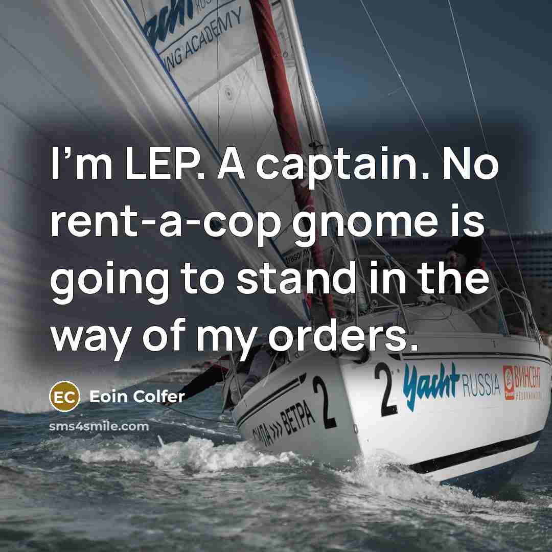 “I'm LEP. A captain. No rent-a-cop gnome is going to…” quote by Eoin Colfer