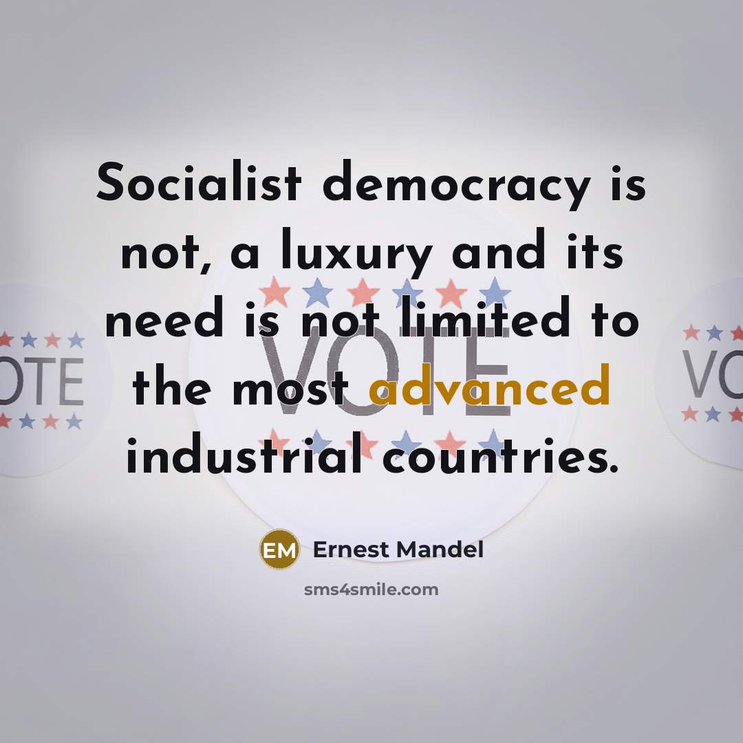 “Socialist democracy is not, a luxury and its need is…” quote by Ernest Mandel