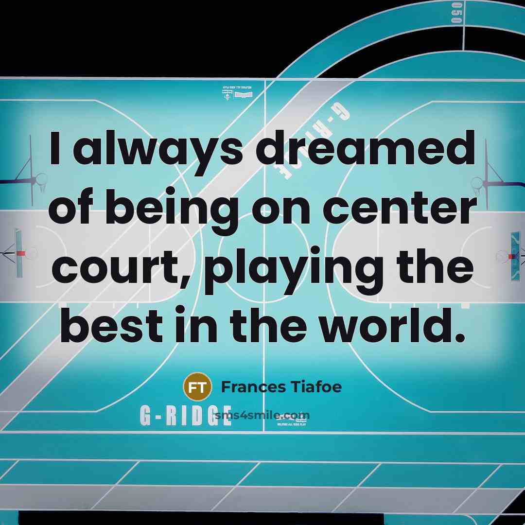 “I always dreamed of being on center court, playing the…” quote by Frances Tiafoe