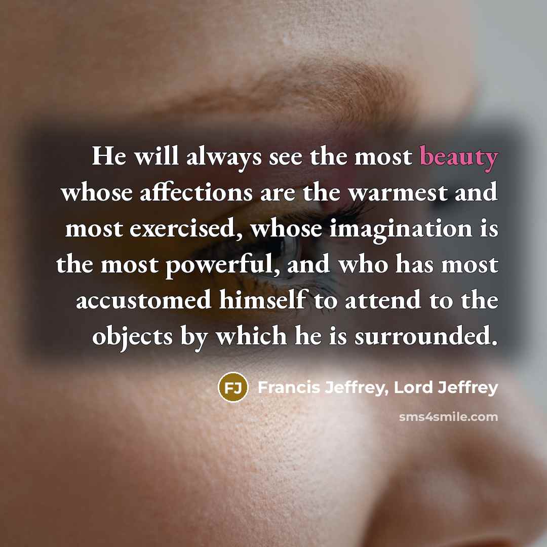 “He will always see the most beauty whose affections are…” quote by Francis Jeffrey, Lord Jeffrey
