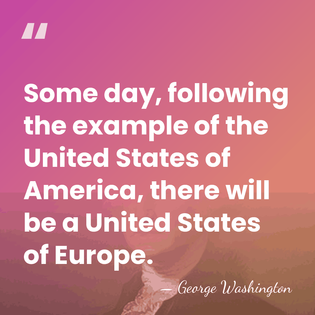Some day, following the example of the United States of America, there&hellip; - George Washington