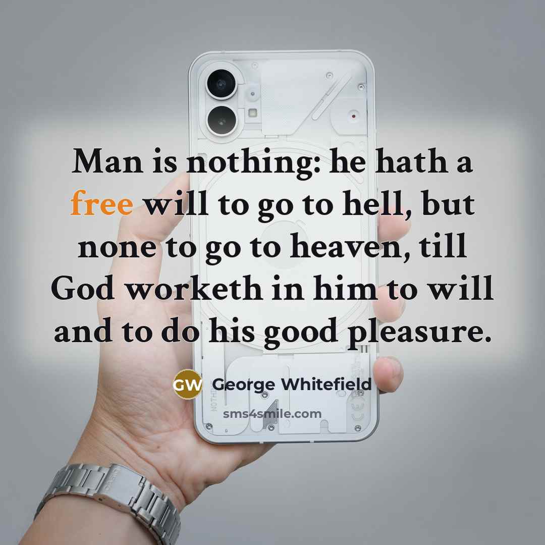 “Man is nothing: he hath a free will to go…” quote by George Whitefield