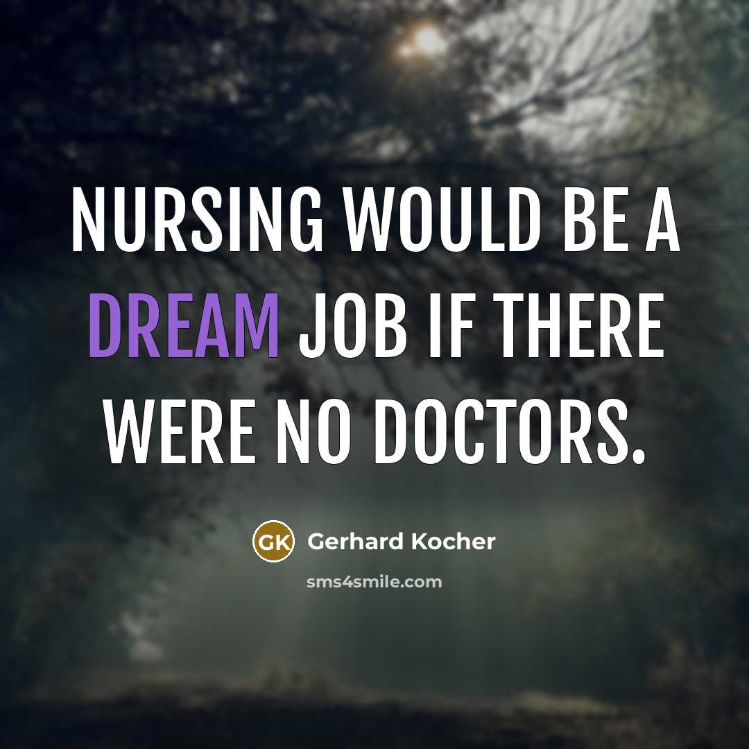 “Nursing would be a dream job if there were no…” quote by Gerhard Kocher
