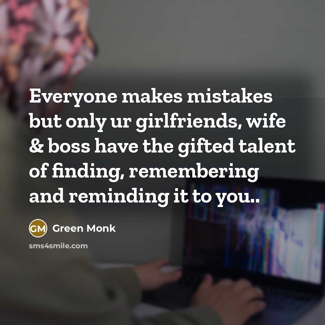 “Everyone makes mistakes but only ur girlfriends, wife & boss…” quote by Green Monk