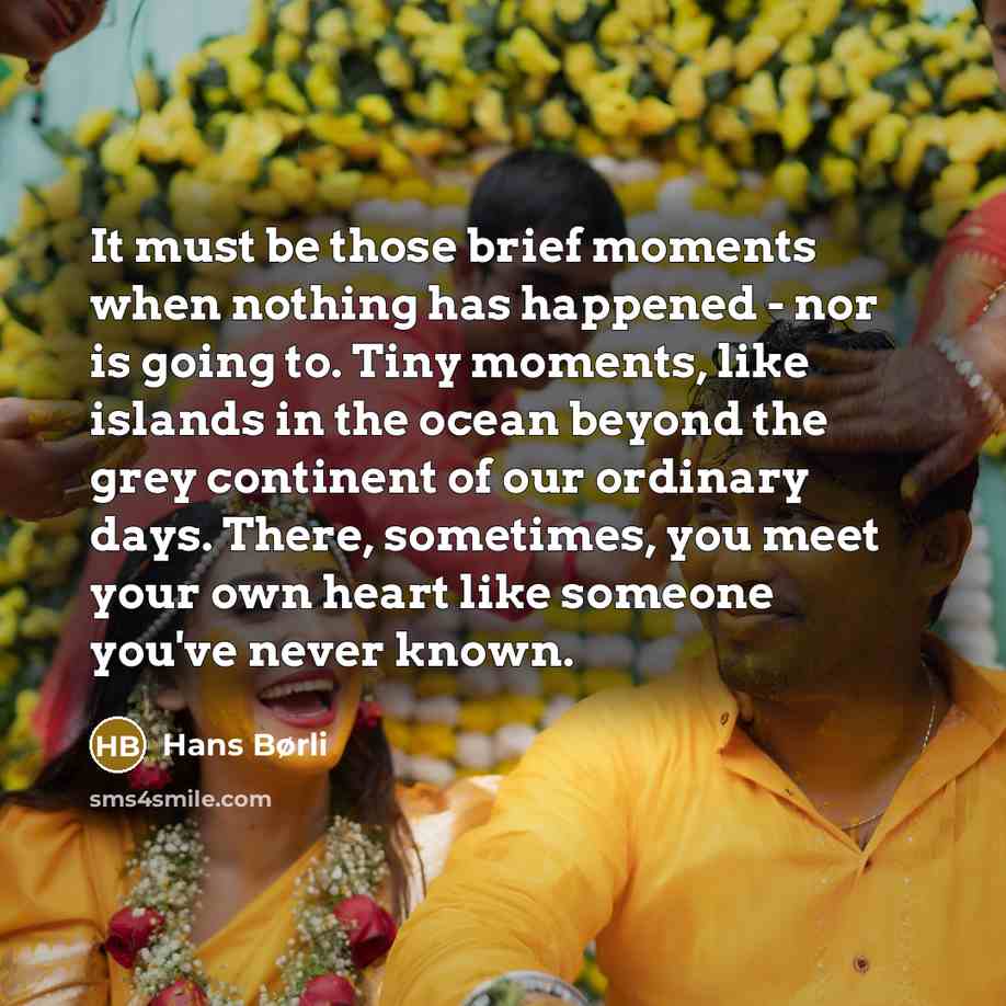 “It must be those brief moments when nothing has happened…” quote by Hans Børli