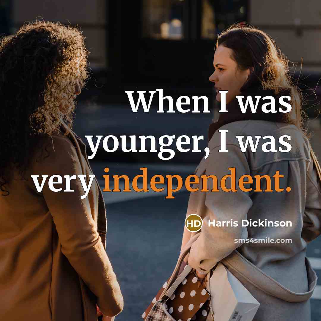 “When I was younger, I was very independent.…” quote by Harris Dickinson