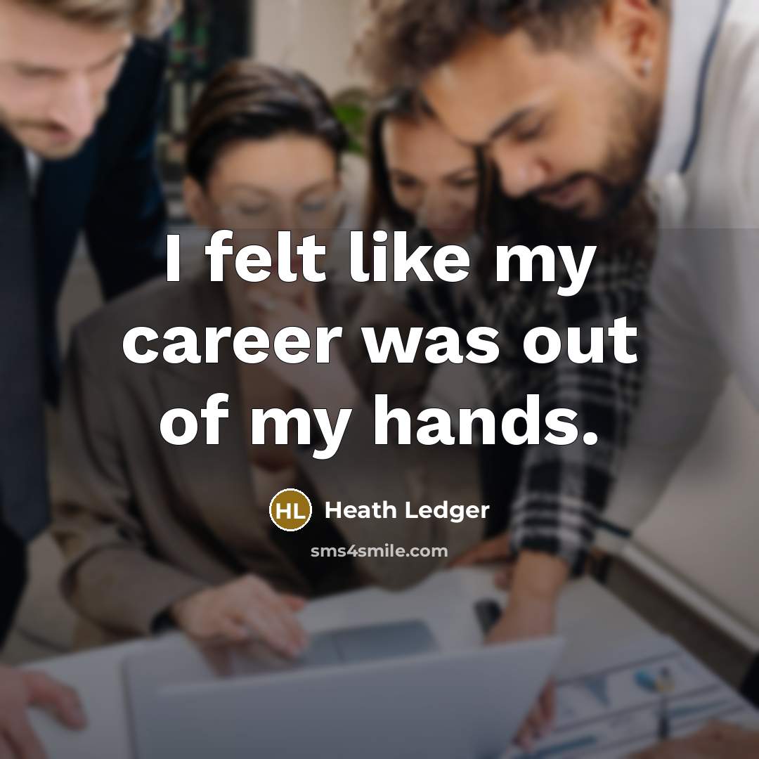 “I felt like my career was out of my hands.…” quote by Heath Ledger