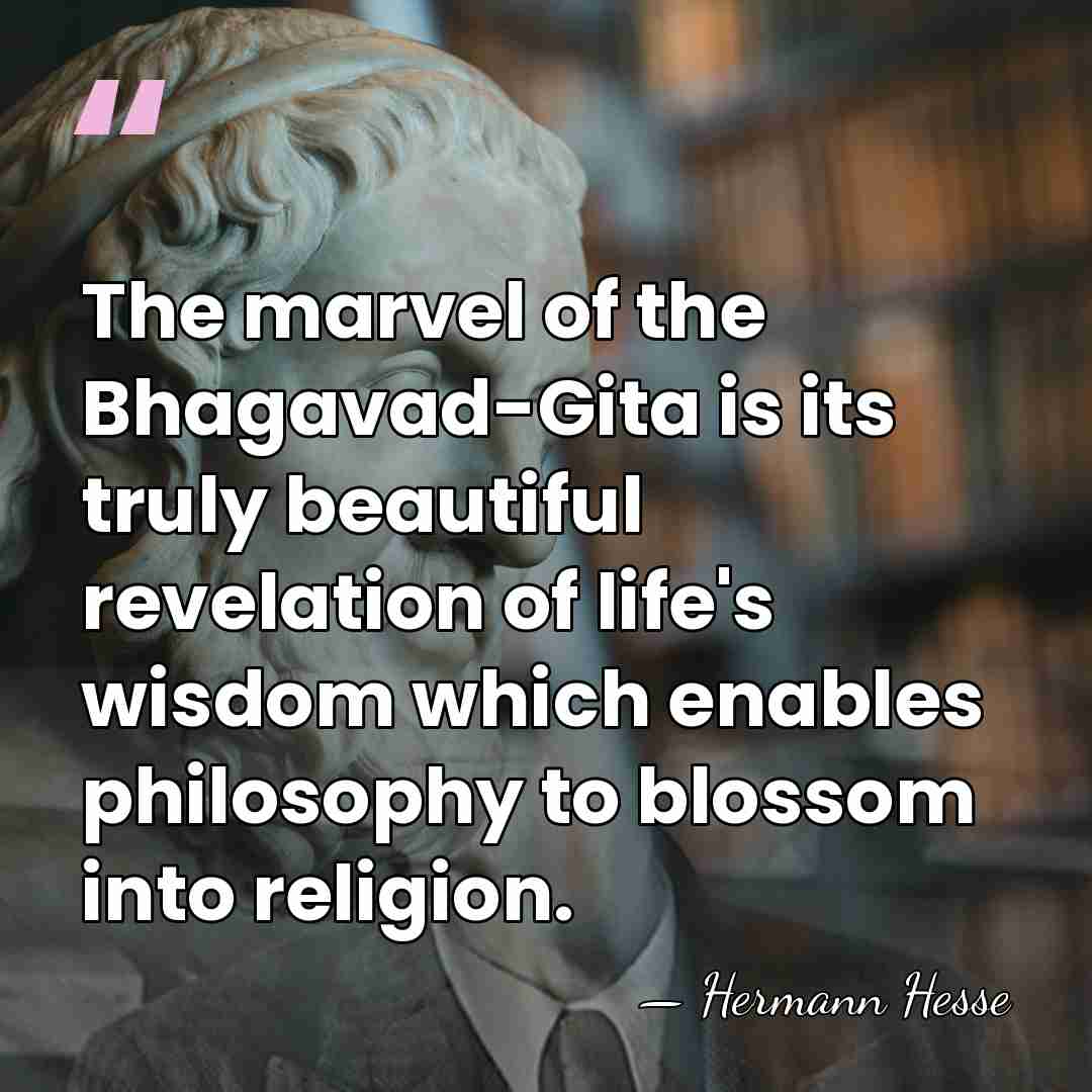 The marvel of the Bhagavad-Gita is its truly beautiful revelation of life's&hellip; - Hermann Hesse