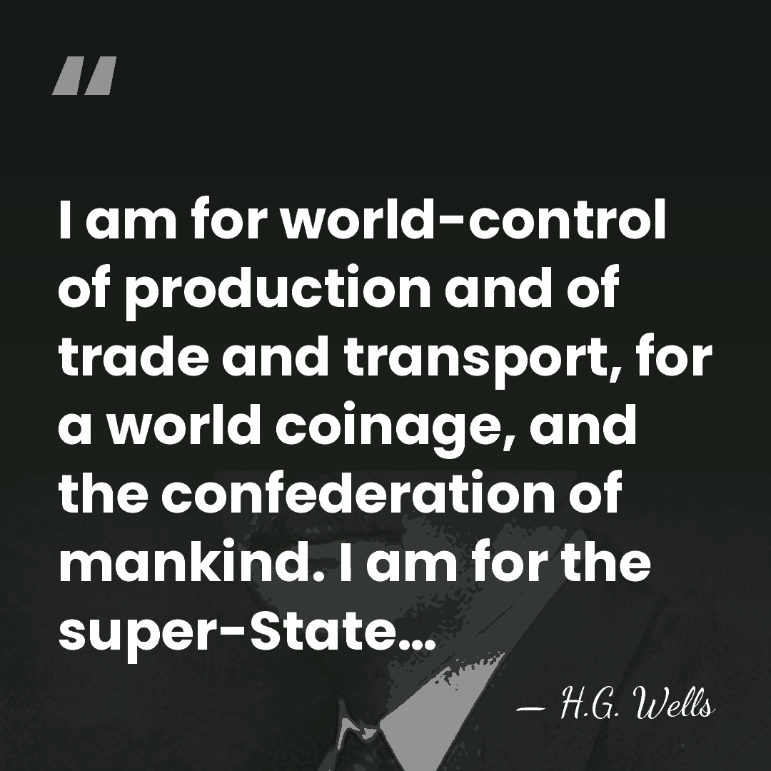I am for world-control of production and of trade and transport, for&hellip; - H.G. Wells
