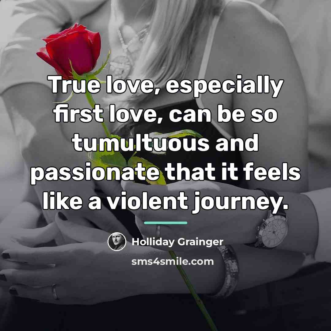“True love, especially first love, can be so tumultuous and…” quote by Holliday Grainger