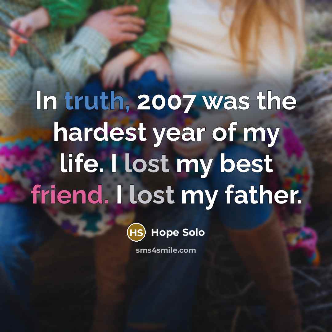 “In truth, 2007 was the hardest year of my life.…” quote by Hope Solo