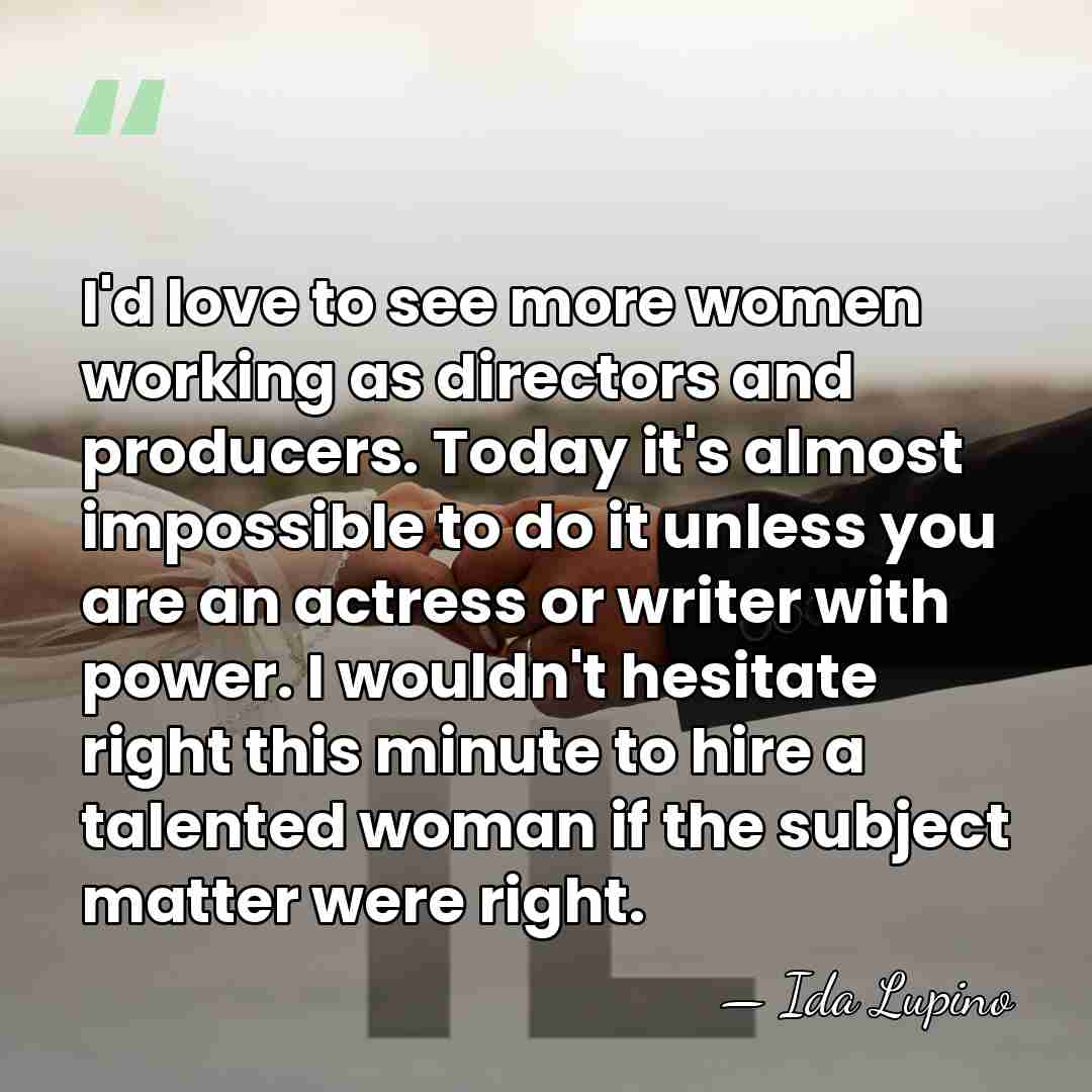 I'd love to see more women working as directors and producers. Today&hellip; - Ida Lupino