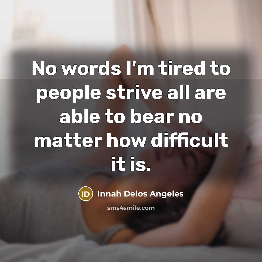 “No words I'm tired to people strive all are able…” quote by Innah Delos Angeles