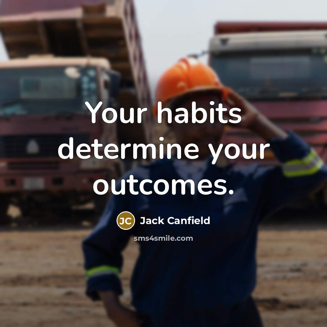 “Your habits determine your outcomes.…” quote by Jack Canfield