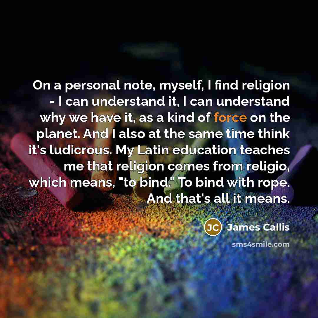 “On a personal note, myself, I find religion - I…” quote by James Callis