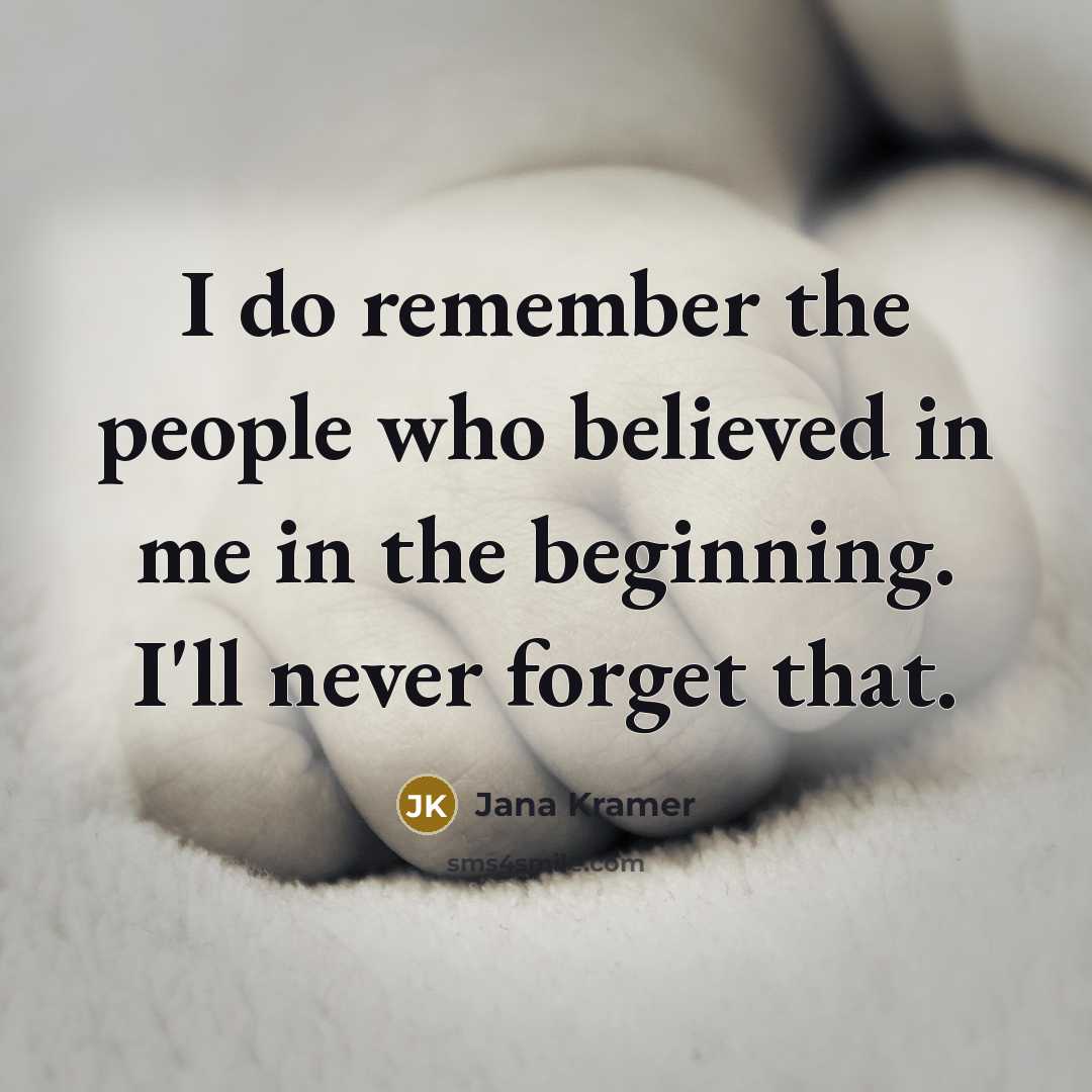 “I do remember the people who believed in me in…” quote by Jana Kramer