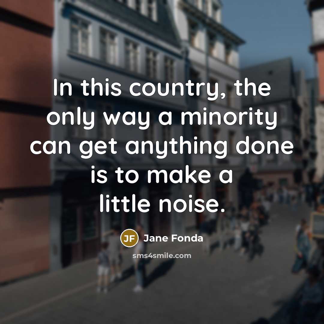 “In this country, the only way a minority can get…” quote by Jane Fonda