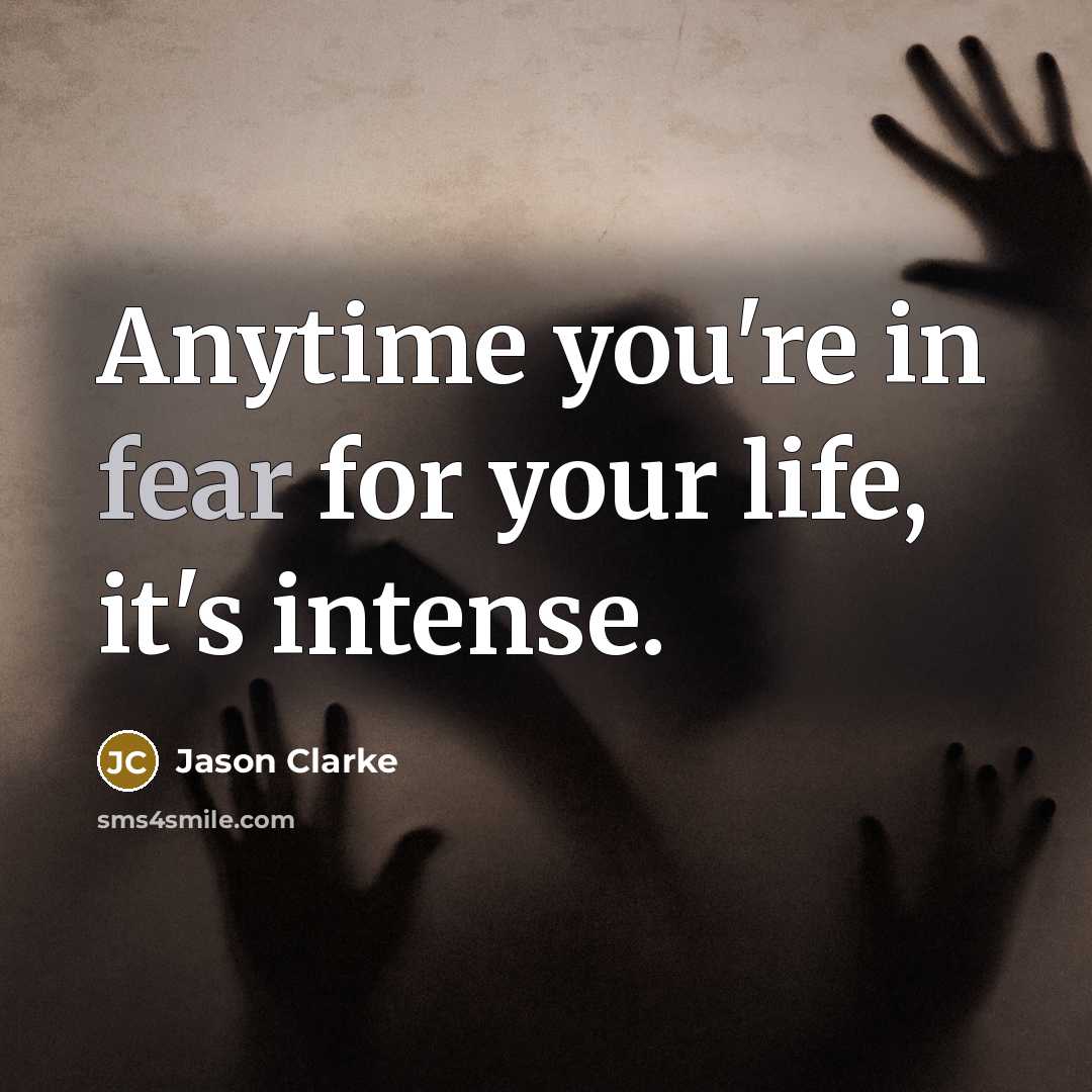 “Anytime you're in fear for your life, it's intense.…” quote by Jason Clarke