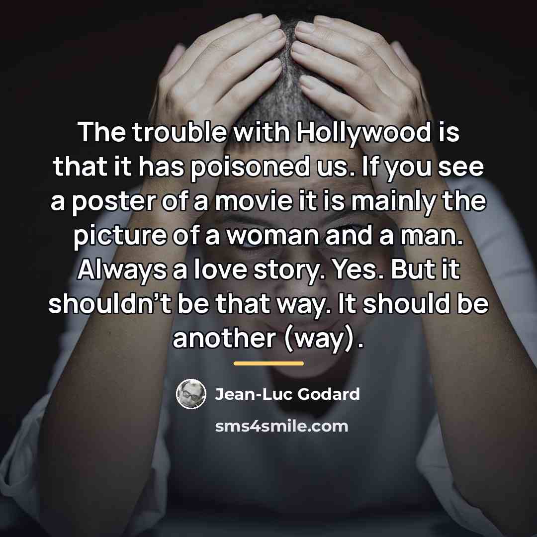 “The trouble with Hollywood is that it has poisoned us.…” quote by Jean-Luc Godard
