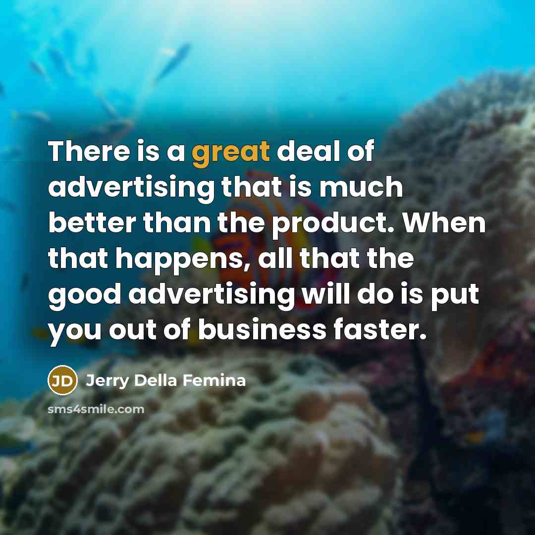 “There is a great deal of advertising that is much…” quote by Jerry Della Femina