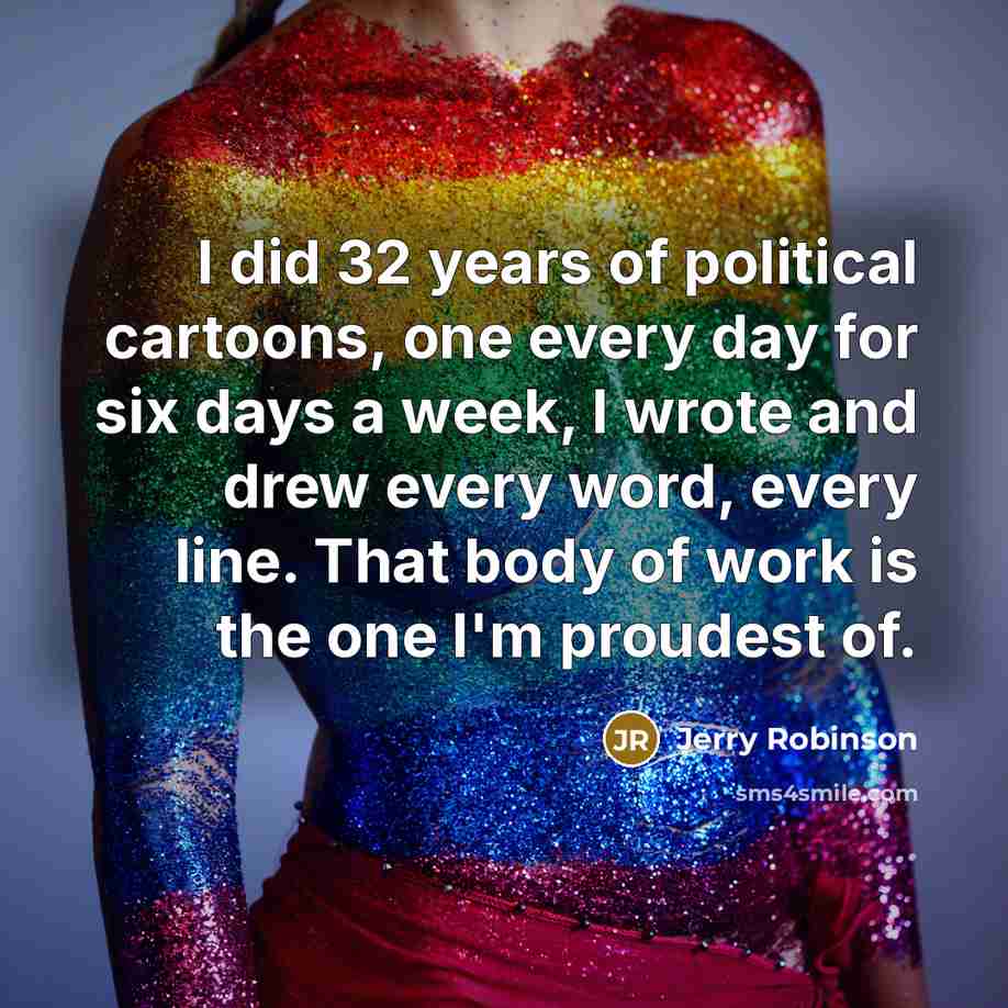 “I did 32 years of political cartoons, one every day…” quote by Jerry Robinson