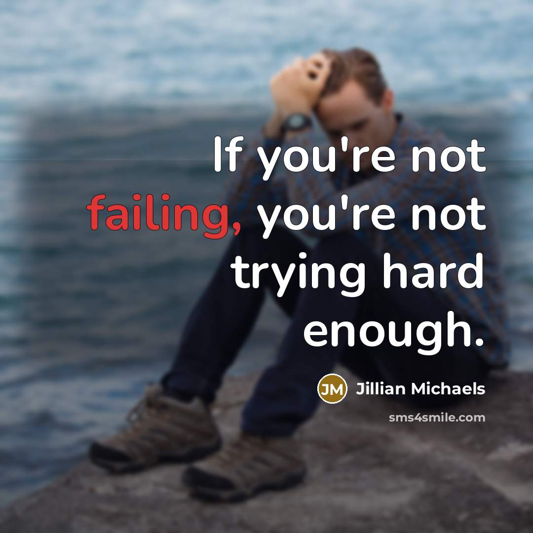 “If you're not failing, you're not trying hard enough.…” quote by Jillian Michaels