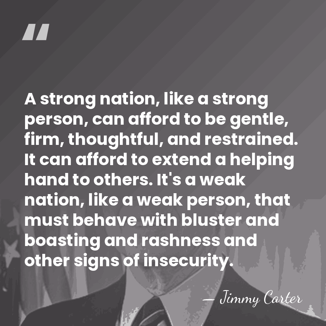 A strong nation, like a strong person, can afford to be gentle,&hellip; - Jimmy Carter