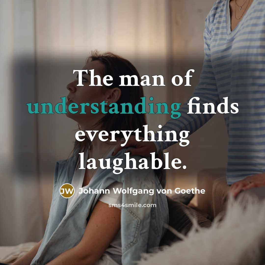 “The man of understanding finds everything laughable.…” quote by Johann Wolfgang von Goethe