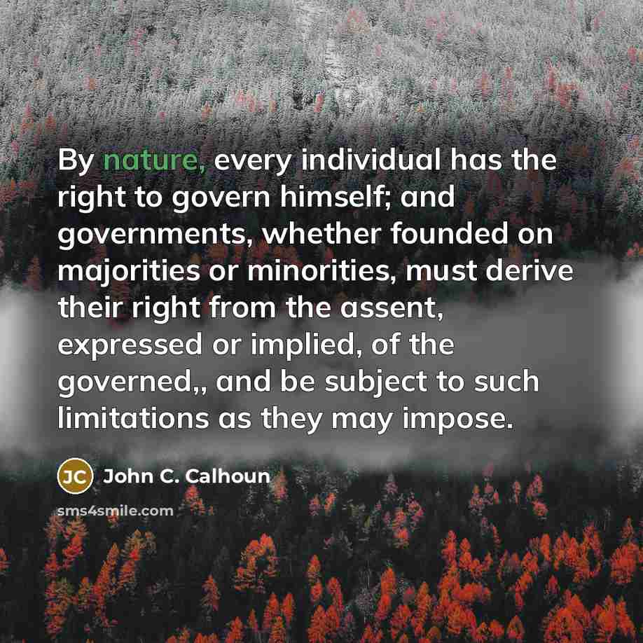 “By nature, every individual has the right to govern himself;…” quote by John C. Calhoun