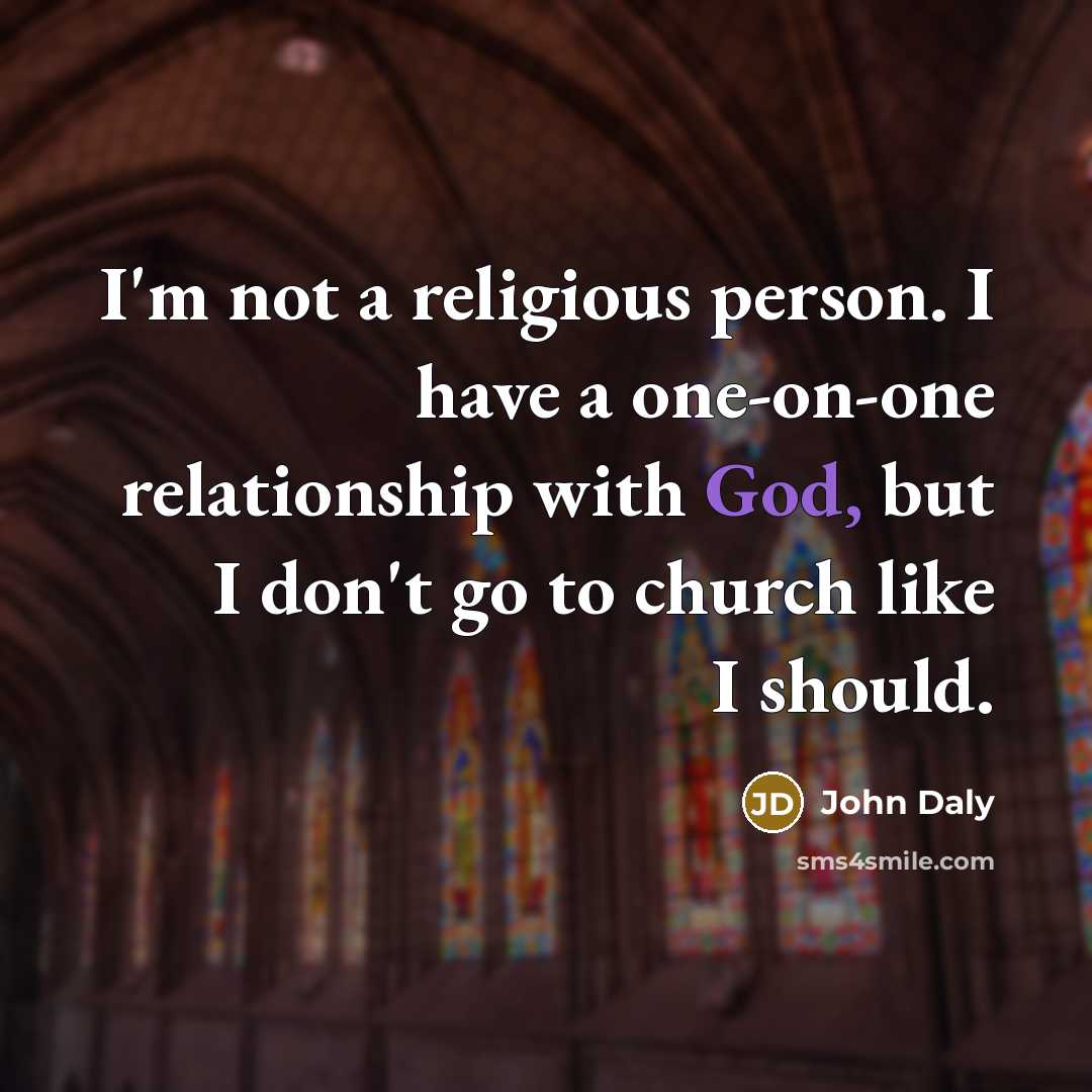 “I'm not a religious person. I have a one-on-one relationship…” quote by John Daly